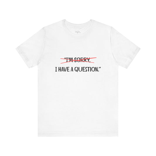 Unisex Jersey Short Sleeve Tee | I Have A Question