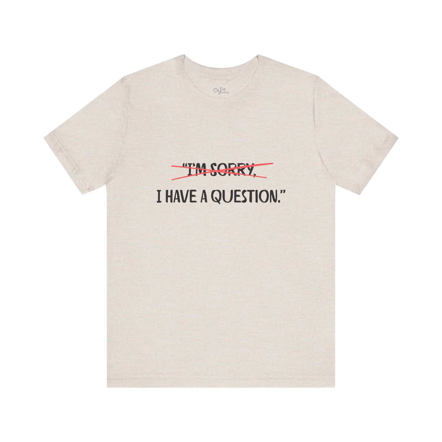 Unisex Jersey Short Sleeve Tee | I Have A Question