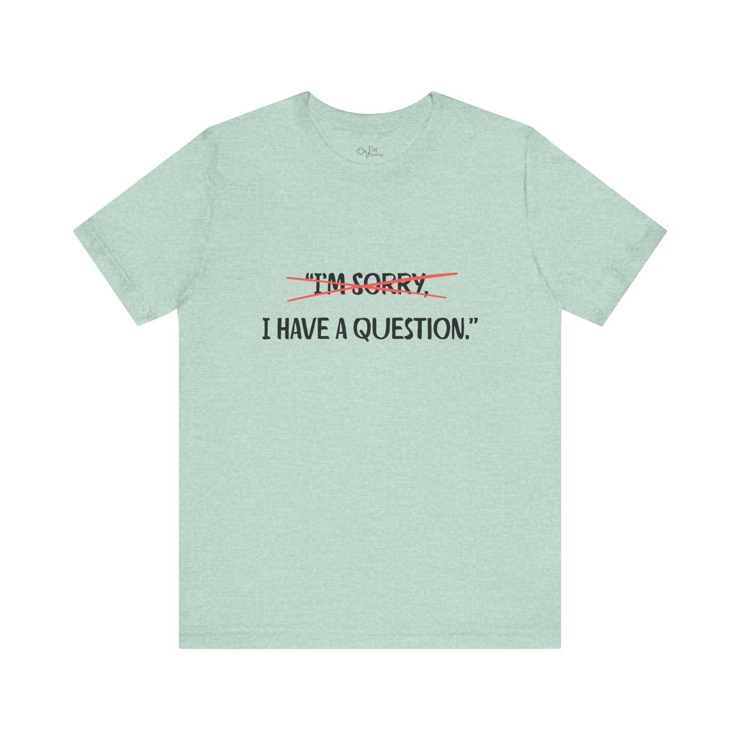 Unisex Jersey Short Sleeve Tee | I Have A Question