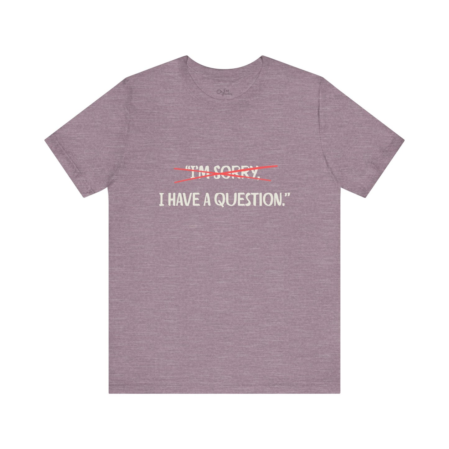 Unisex Jersey Short Sleeve Tee | I Have A Question
