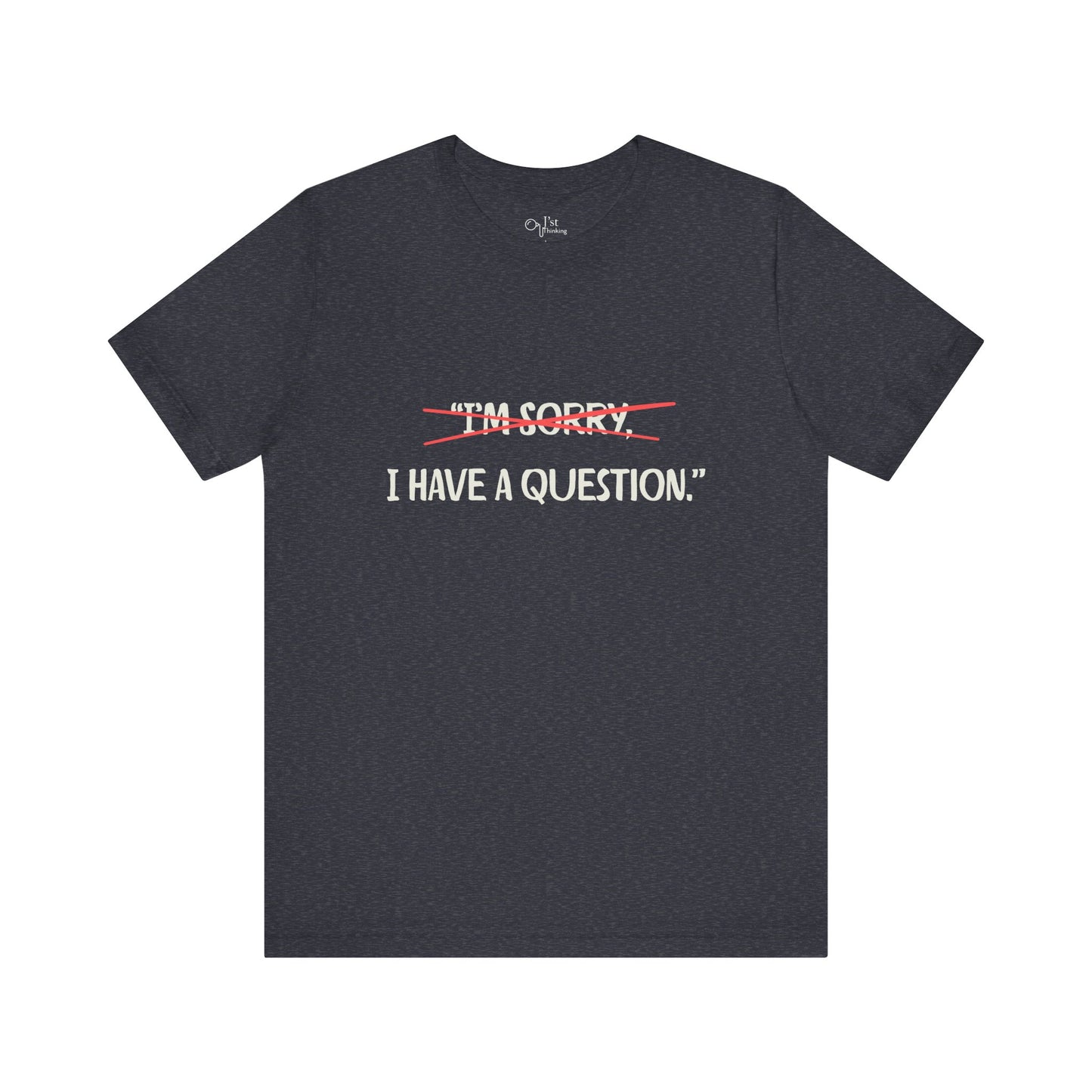 Unisex Jersey Short Sleeve Tee | I Have A Question