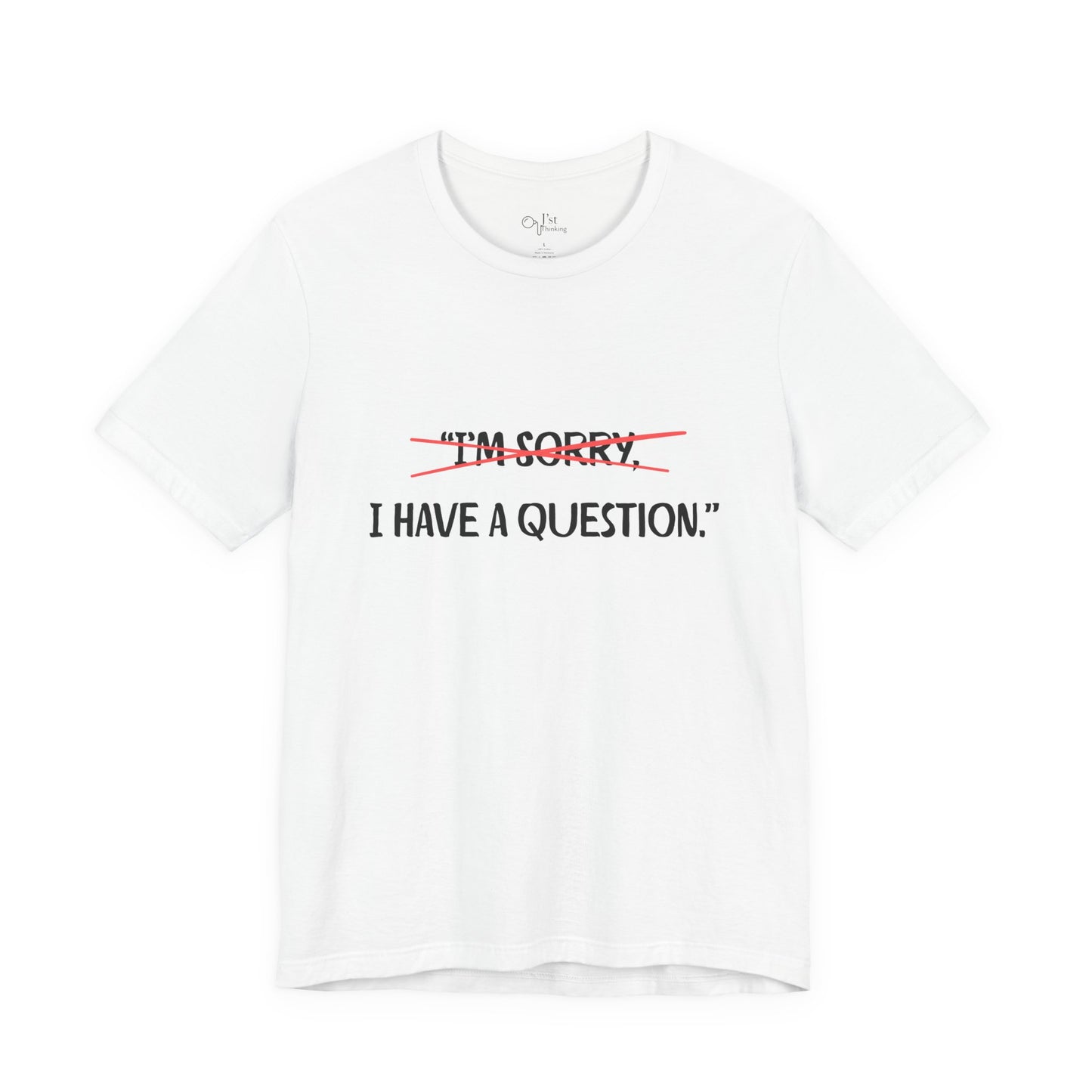 Unisex Jersey Short Sleeve Tee | I Have A Question