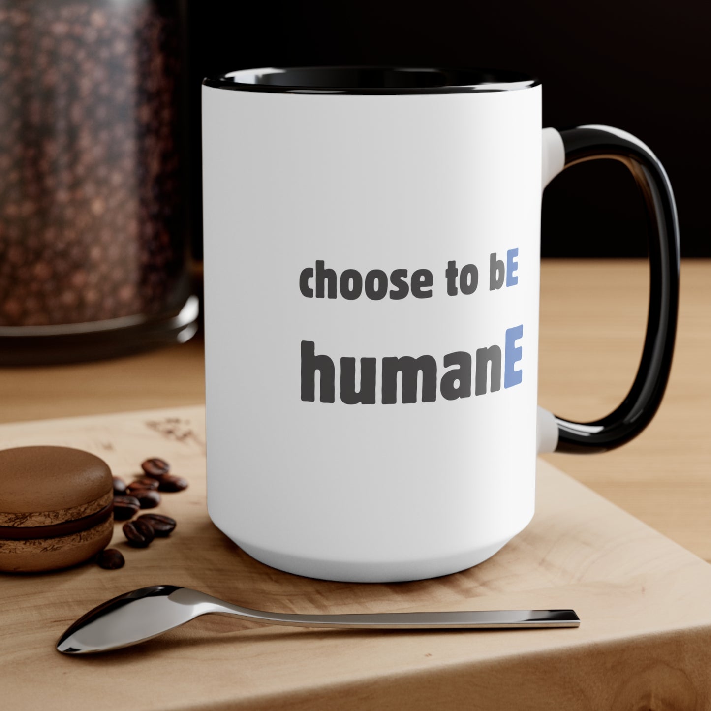 Accent Mugs | Choose to bE humanE