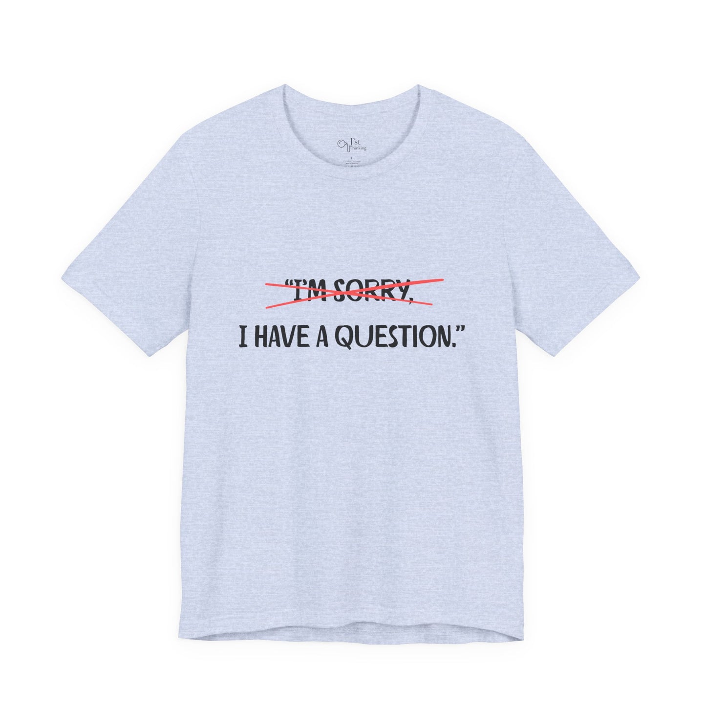 Unisex Jersey Short Sleeve Tee | I Have A Question