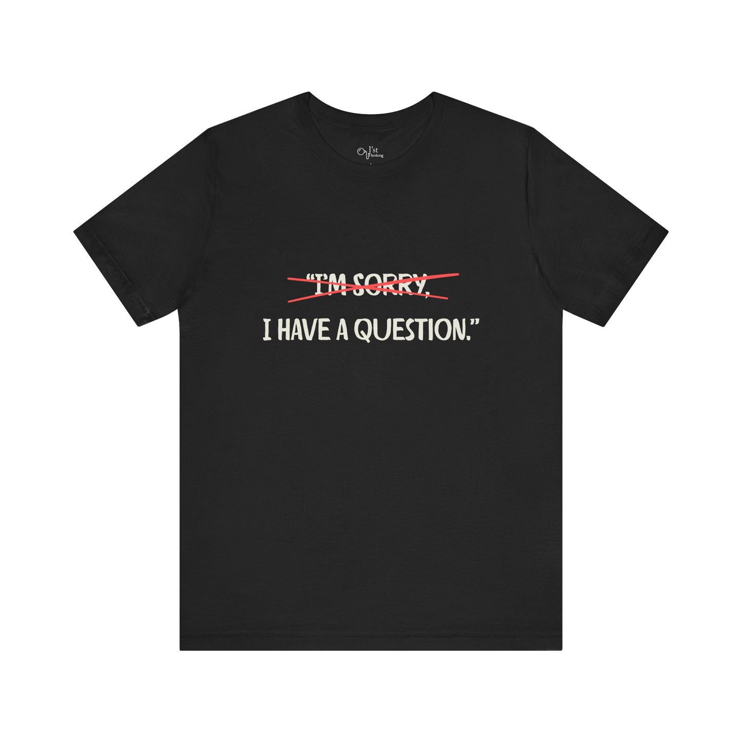 Unisex Jersey Short Sleeve Tee | I Have A Question