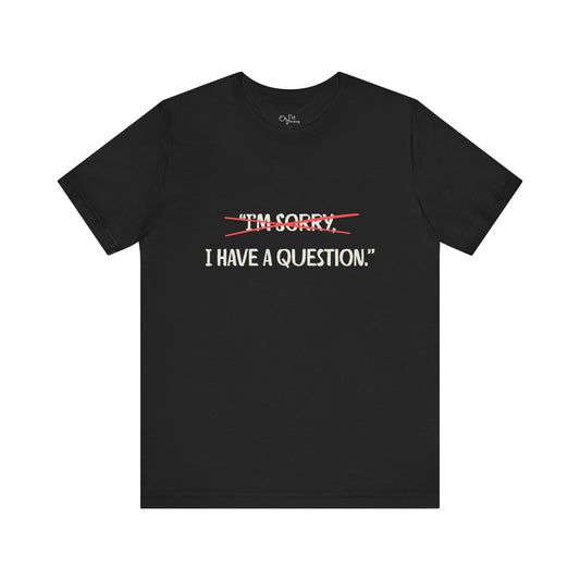 Unisex Jersey Short Sleeve Tee | I Have A Question