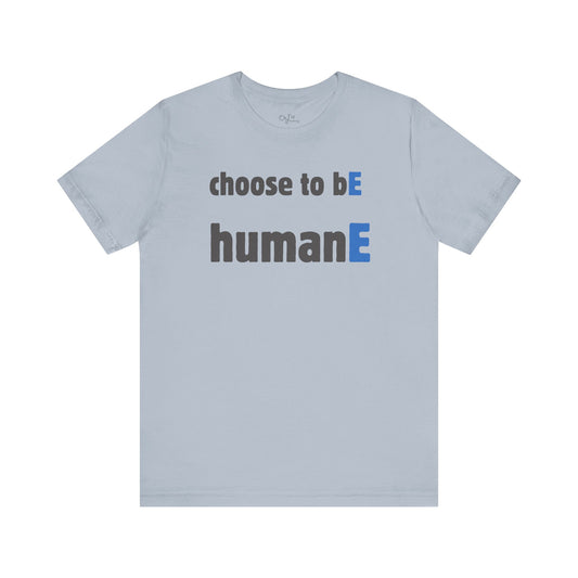 Unisex Jersey Short Sleeve Tee | Choose to bE humanE