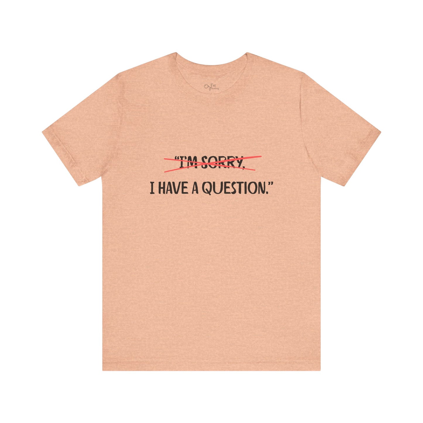 Unisex Jersey Short Sleeve Tee | I Have A Question