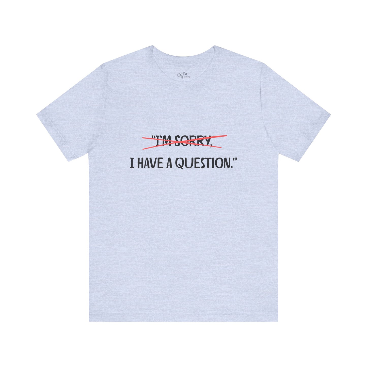 Unisex Jersey Short Sleeve Tee | I Have A Question