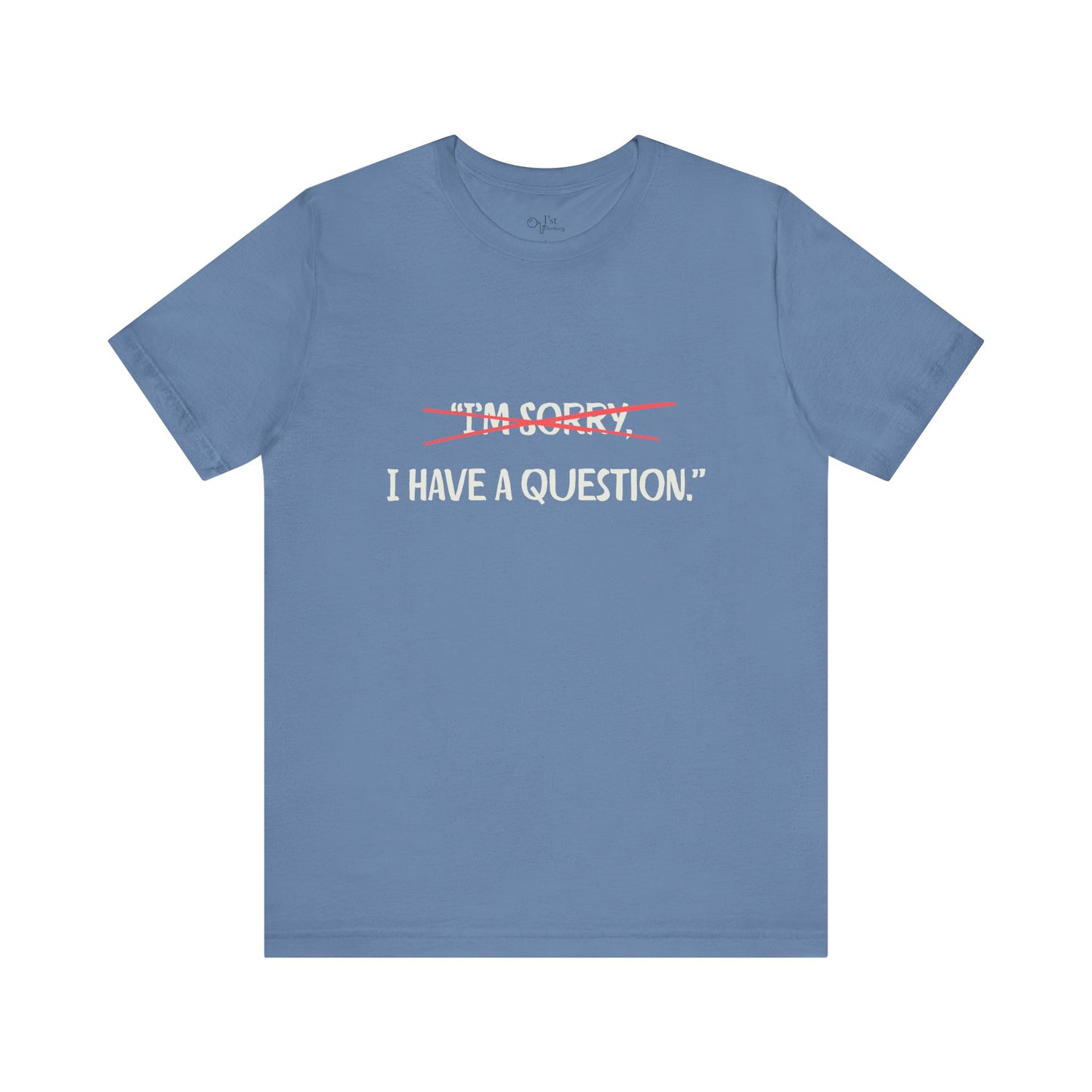 Unisex Jersey Short Sleeve Tee | I Have A Question