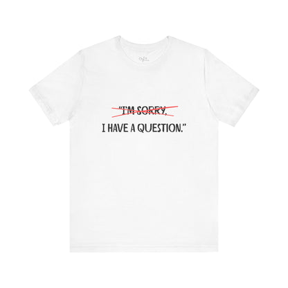Unisex Jersey Short Sleeve Tee | I Have A Question