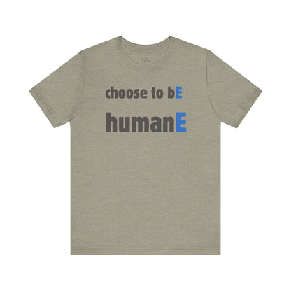 Unisex Jersey Short Sleeve Tee | Choose to bE humanE