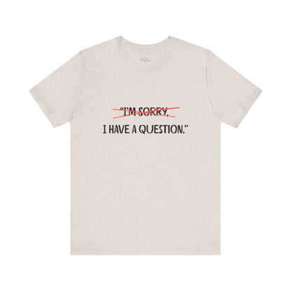 Unisex Jersey Short Sleeve Tee | I Have A Question