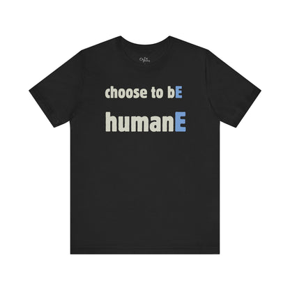 Unisex Jersey Short Sleeve Tee | Choose to bE humanE