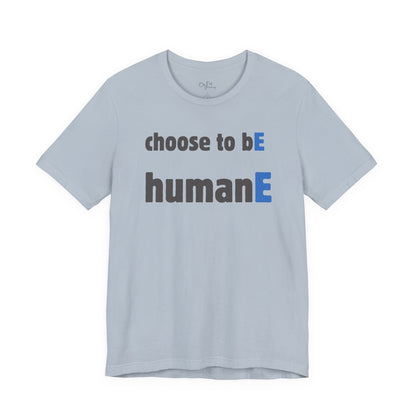 Unisex Jersey Short Sleeve Tee | Choose to bE humanE