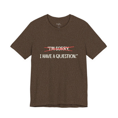 Unisex Jersey Short Sleeve Tee | I Have A Question