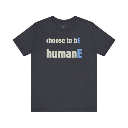 Unisex Jersey Short Sleeve Tee | Choose to bE humanE