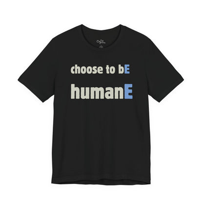 Unisex Jersey Short Sleeve Tee | Choose to bE humanE