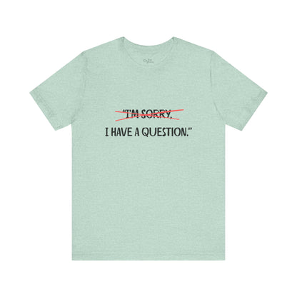 Unisex Jersey Short Sleeve Tee | I Have A Question