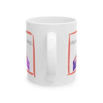 Ceramic Mug, 11oz, both sides | Understanding
