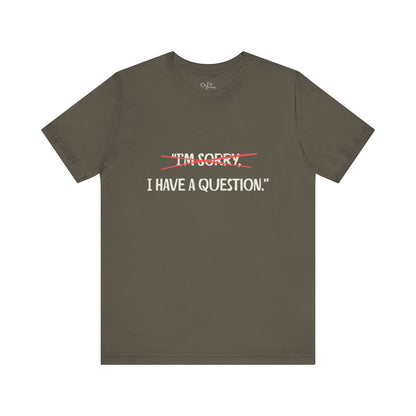 Unisex Jersey Short Sleeve Tee | I Have A Question