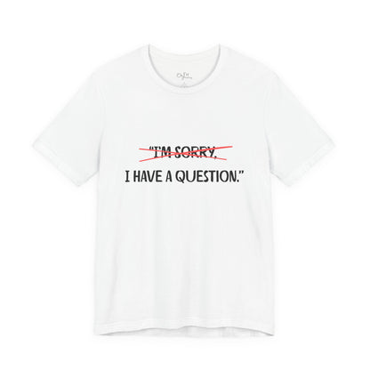 Unisex Jersey Short Sleeve Tee | I Have A Question