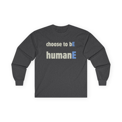 Unisex Ultra Cotton Long Sleeve Tee | Choose to bE humanE