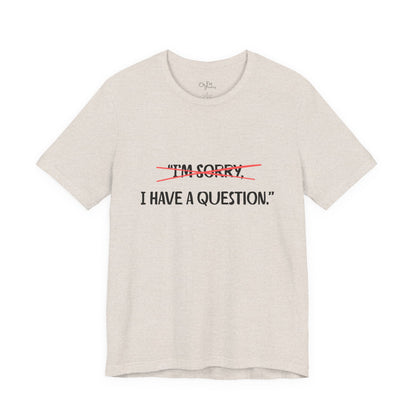 Unisex Jersey Short Sleeve Tee | I Have A Question