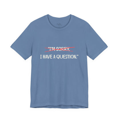 Unisex Jersey Short Sleeve Tee | I Have A Question