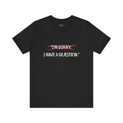 Unisex Jersey Short Sleeve Tee | I Have A Question