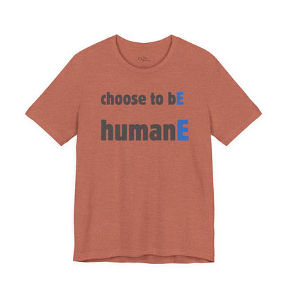 Unisex Jersey Short Sleeve Tee | Choose to bE humanE