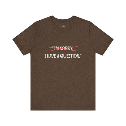 Unisex Jersey Short Sleeve Tee | I Have A Question