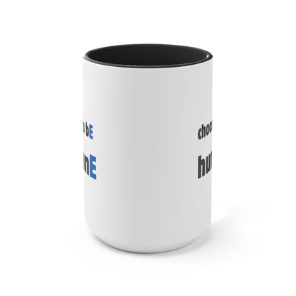 Accent Mugs | Choose to bE humanE