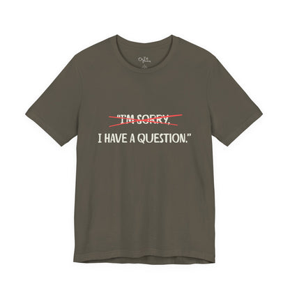 Unisex Jersey Short Sleeve Tee | I Have A Question
