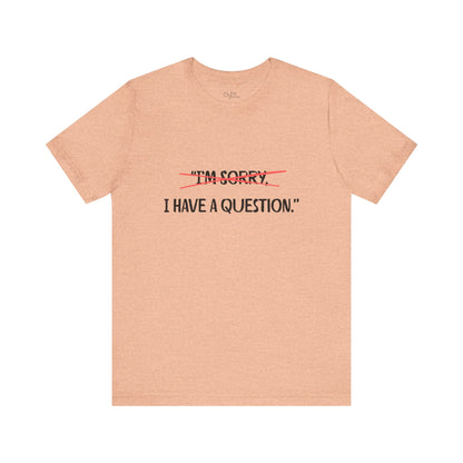 Unisex Jersey Short Sleeve Tee | I Have A Question