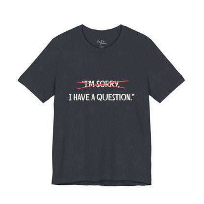 Unisex Jersey Short Sleeve Tee | I Have A Question