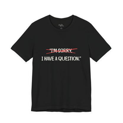 Unisex Jersey Short Sleeve Tee | I Have A Question