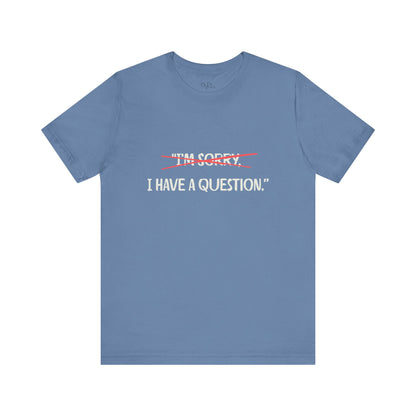Unisex Jersey Short Sleeve Tee | I Have A Question