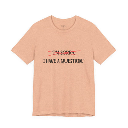 Unisex Jersey Short Sleeve Tee | I Have A Question