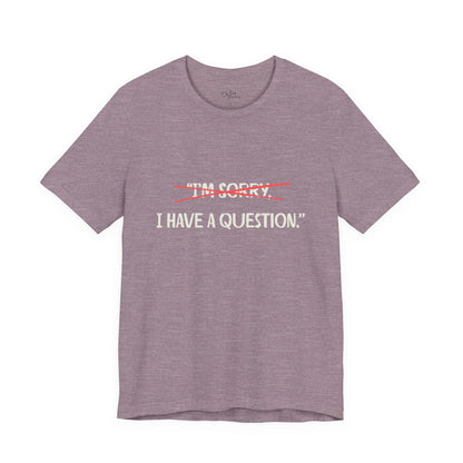 Unisex Jersey Short Sleeve Tee | I Have A Question