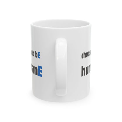Ceramic Mug, 11oz, both sides | Choose to bE humanE