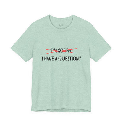 Unisex Jersey Short Sleeve Tee | I Have A Question