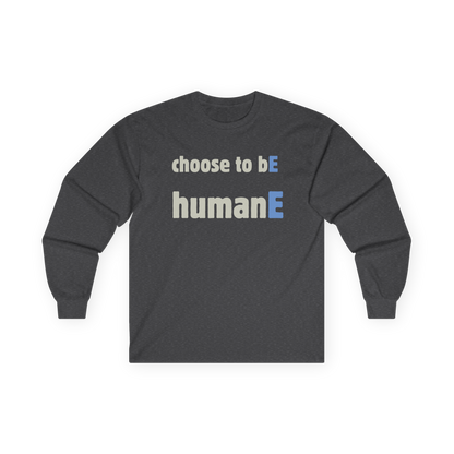 Unisex Ultra Cotton Long Sleeve Tee | Choose to bE humanE